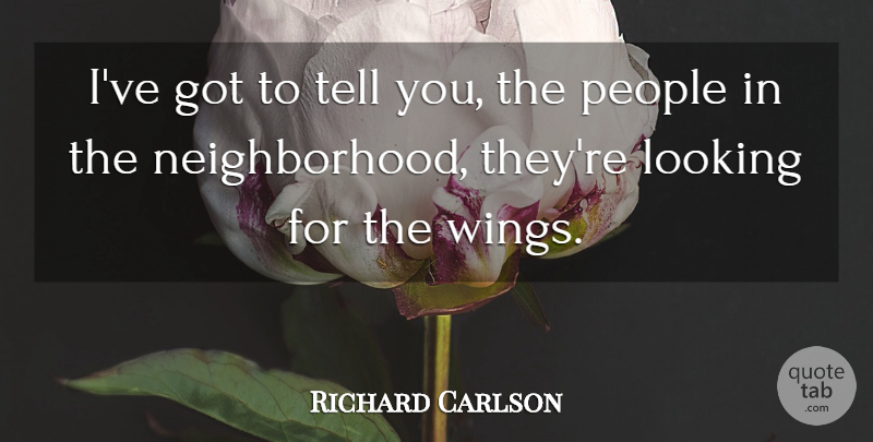 Richard Carlson Quote About Looking, People: Ive Got To Tell You...