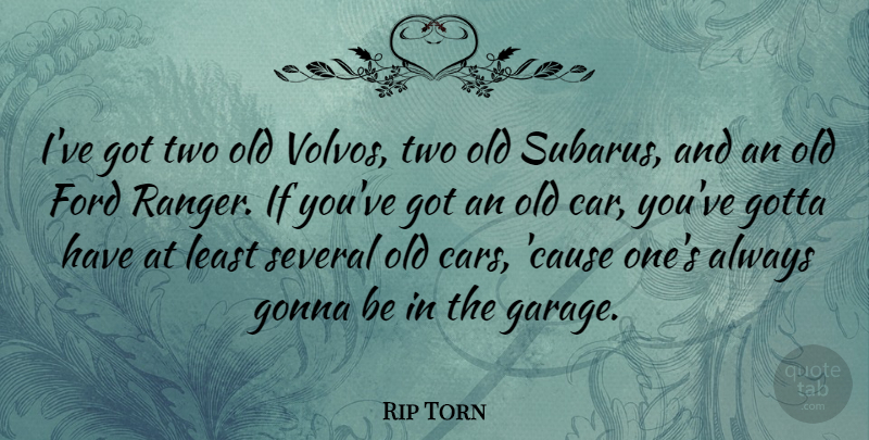 Rip Torn Quote About Two, Car, Causes: Ive Got Two Old Volvos...