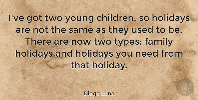 Diego Luna Quote About Children, Holiday, Two: Ive Got Two Young Children...