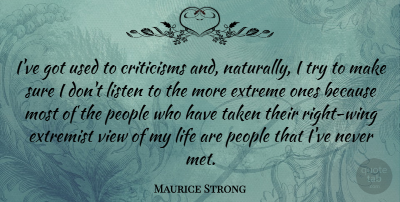 Maurice Strong Quote About Taken, Views, Wings: Ive Got Used To Criticisms...