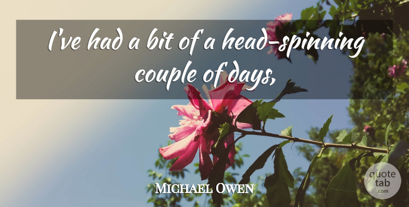 Michael Owen Quote About Bit, Couple: Ive Had A Bit Of...