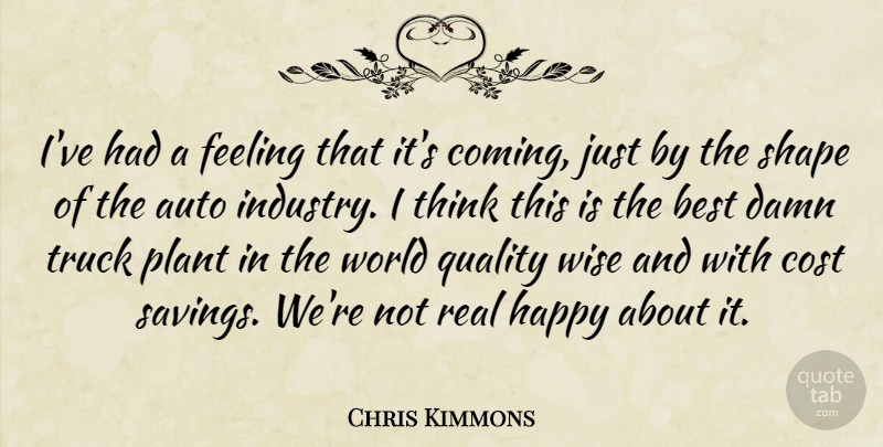 Chris Kimmons Quote About Auto, Best, Cost, Damn, Feeling: Ive Had A Feeling That...