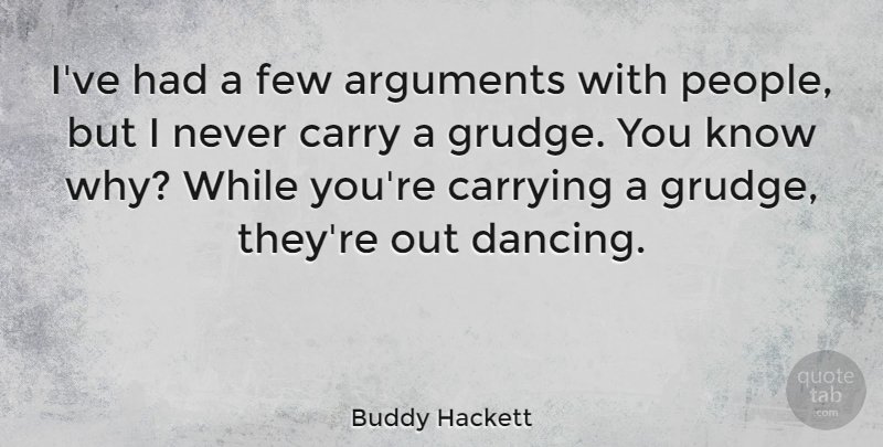 Buddy Hackett Quote About Dancing, People, Argument: Ive Had A Few Arguments...