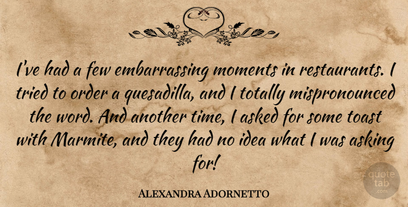 Alexandra Adornetto Quote About Asked, Asking, Few, Time, Toast: Ive Had A Few Embarrassing...
