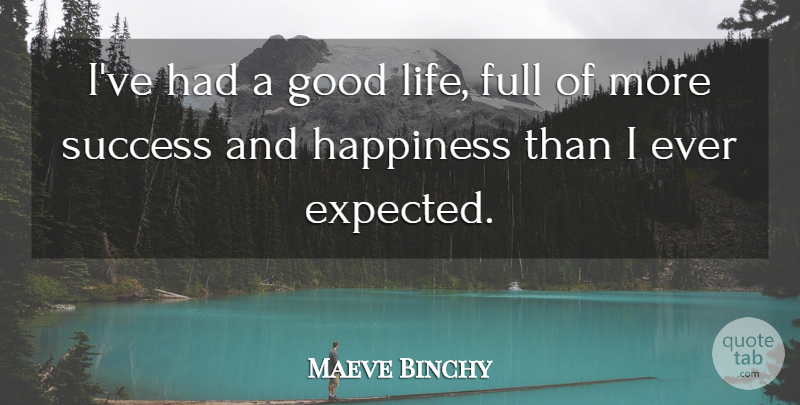 Maeve Binchy Quote About Good Life, Expected: Ive Had A Good Life...