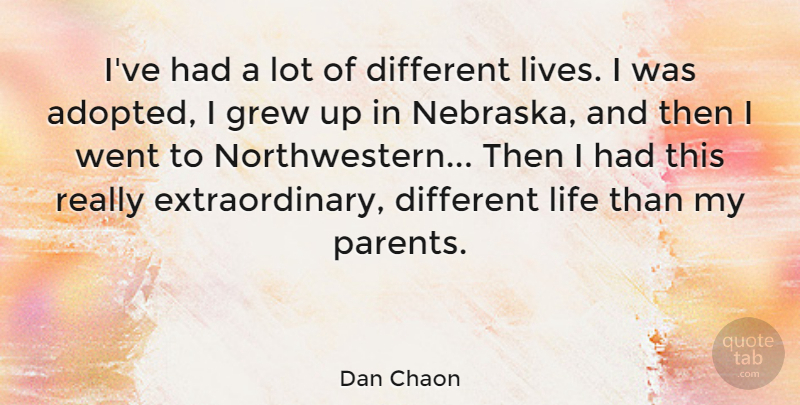 Dan Chaon Quote About Parent, Different, Nebraska: Ive Had A Lot Of...