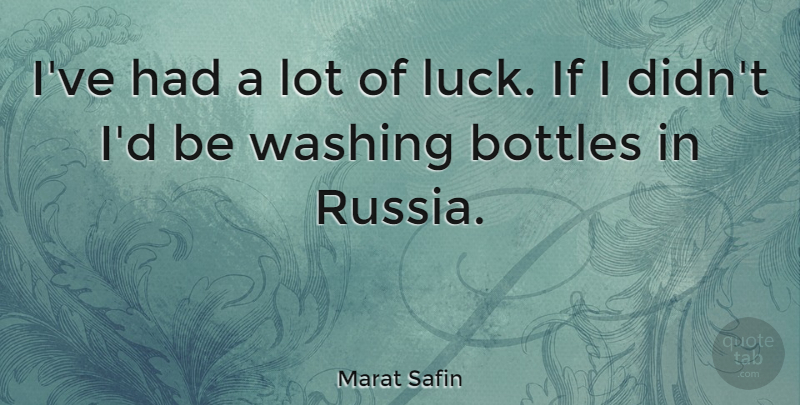 Marat Safin Quote About Good Luck, Russia, Bottles: Ive Had A Lot Of...