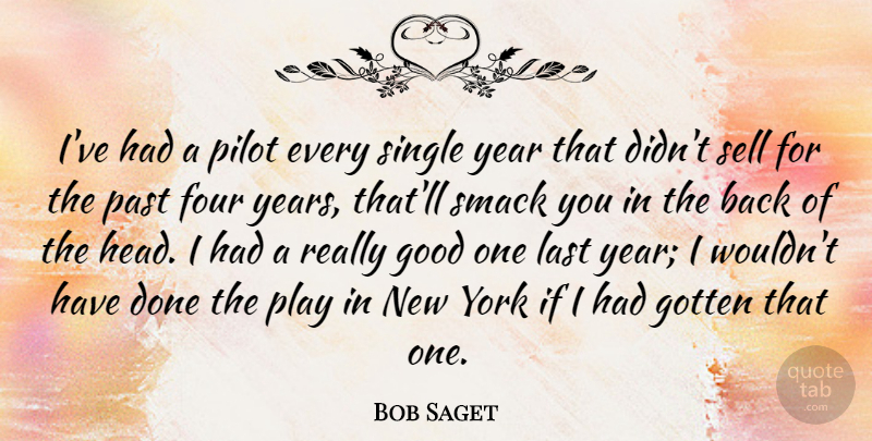 Bob Saget Quote About Four, Good, Gotten, Last, Pilot: Ive Had A Pilot Every...