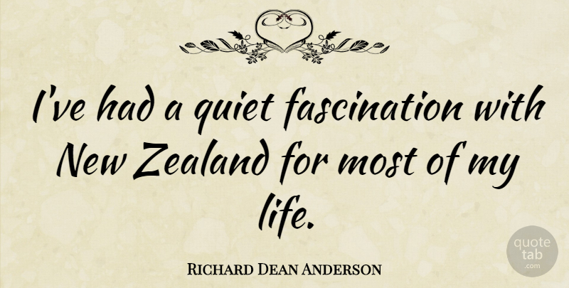 Richard Dean Anderson Quote About Life: Ive Had A Quiet Fascination...