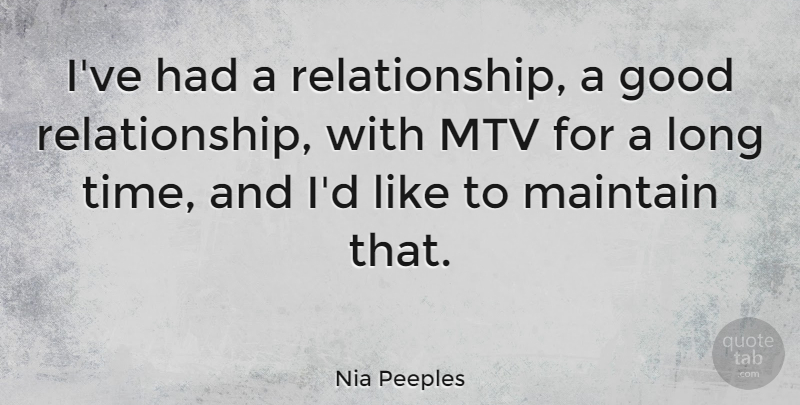 Nia Peeples Quote About Good, Mtv, Time: Ive Had A Relationship A...