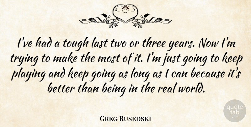 Greg Rusedski Quote About Last, Playing, Three, Tough, Trying: Ive Had A Tough Last...