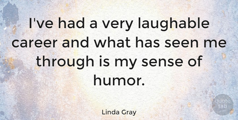 Linda Gray Quote About Careers, Sense Of Humor, Laughable: Ive Had A Very Laughable...