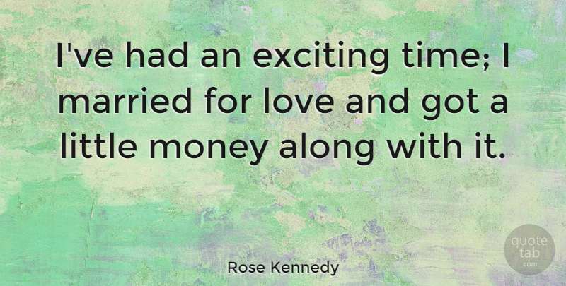 Rose Kennedy Quote About Wedding, Women, Memorable: Ive Had An Exciting Time...