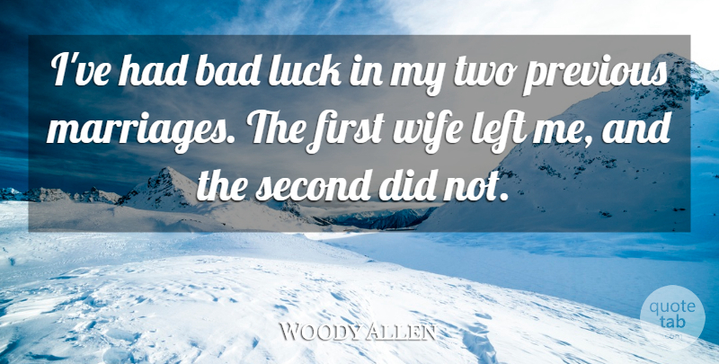Woody Allen Quote About Two, Wife, Luck: Ive Had Bad Luck In...