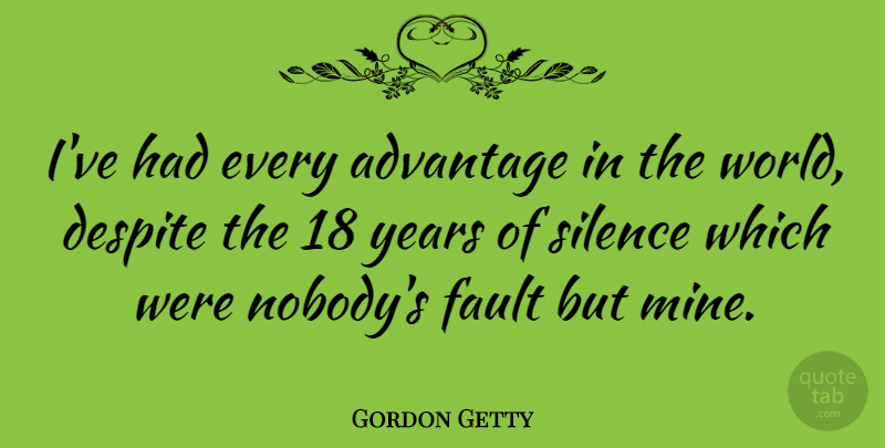 Gordon Getty Quote About Years, Silence, World: Ive Had Every Advantage In...
