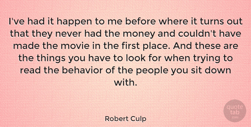 Robert Culp Quote About People, Trying, Looks: Ive Had It Happen To...