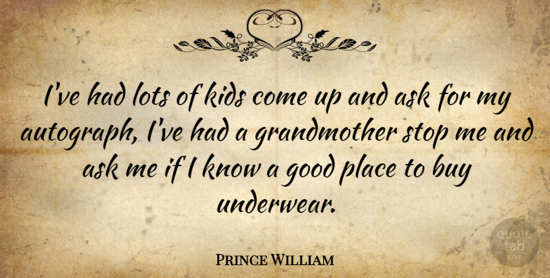 Prince William Quote About Kids, Grandmother, Underwear: Ive Had Lots Of Kids...