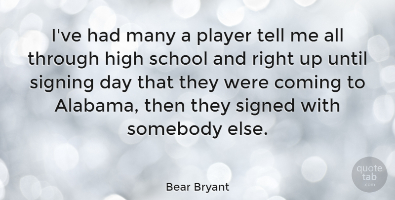 Bear Bryant Quote About School, Player, Alabama: Ive Had Many A Player...