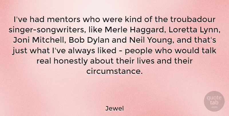 Jewel Quote About Real, People, Mentor: Ive Had Mentors Who Were...