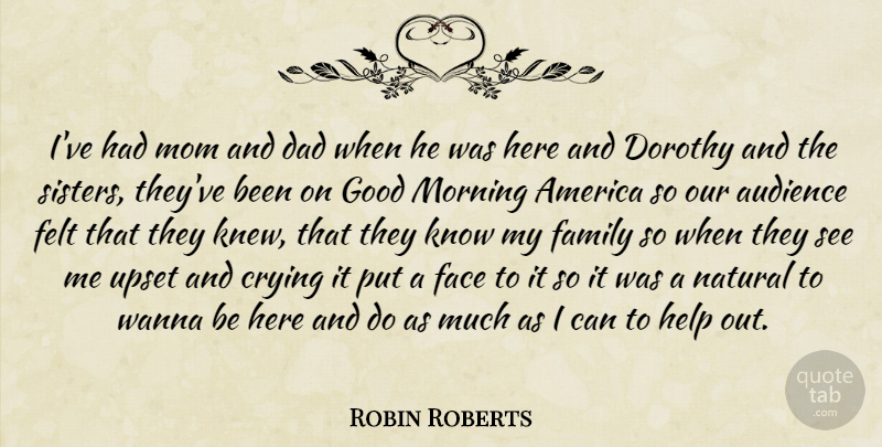Robin Roberts Quote About America, Audience, Crying, Dad, Dorothy: Ive Had Mom And Dad...