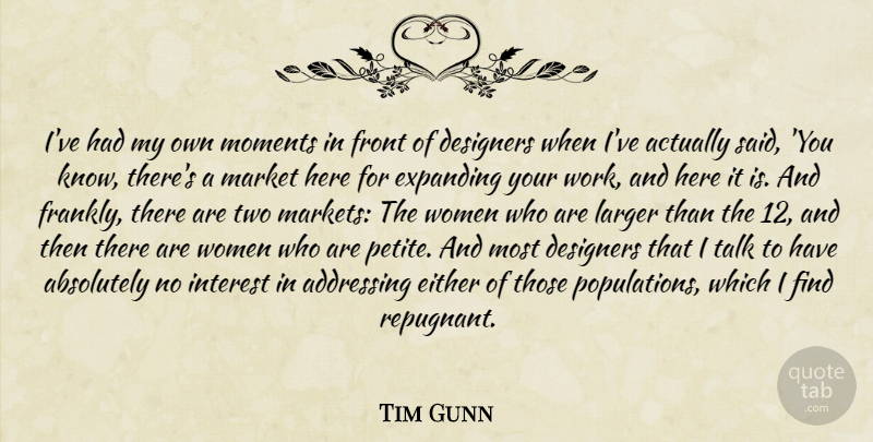 Tim Gunn Quote About Two, Population, Moments: Ive Had My Own Moments...