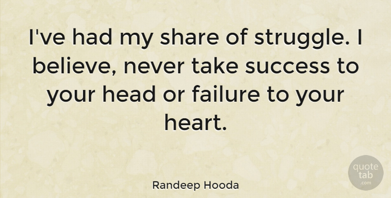 Randeep Hooda Quote About Struggle, Believe, Heart: Ive Had My Share Of...