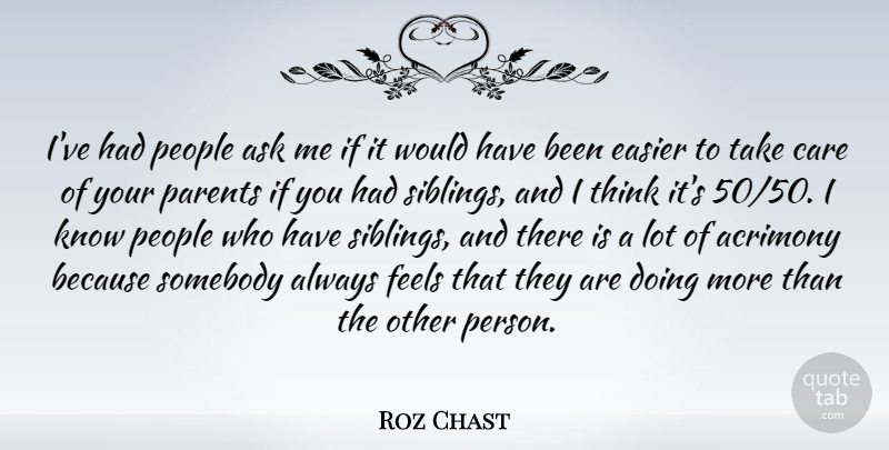 Roz Chast Quote About Ask, Easier, Feels, People, Somebody: Ive Had People Ask Me...