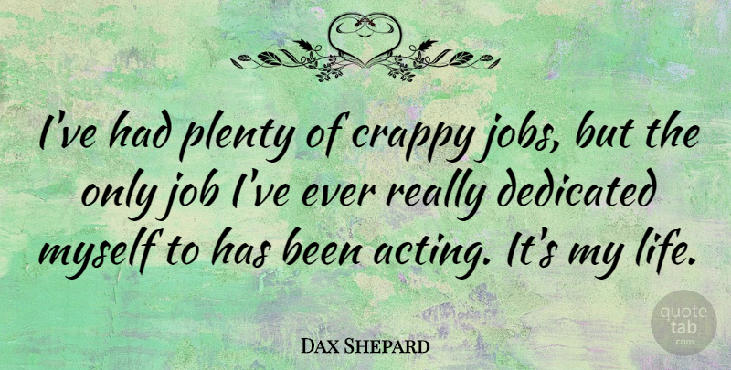 Dax Shepard Quote About Crappy, Dedicated, Life, Plenty: Ive Had Plenty Of Crappy...