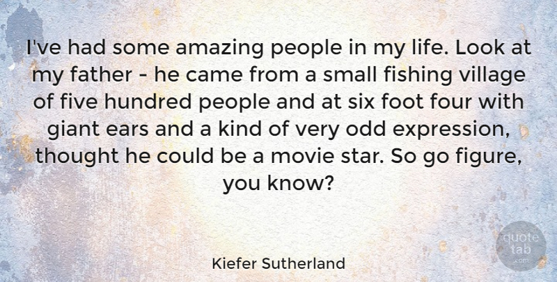 Kiefer Sutherland Quote About Stars, Father, Expression: Ive Had Some Amazing People...
