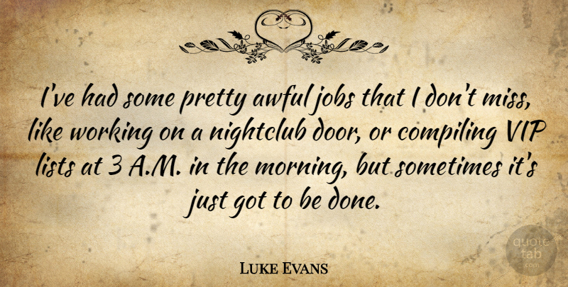 Luke Evans Quote About Awful, Jobs, Morning, Nightclub, Vip: Ive Had Some Pretty Awful...