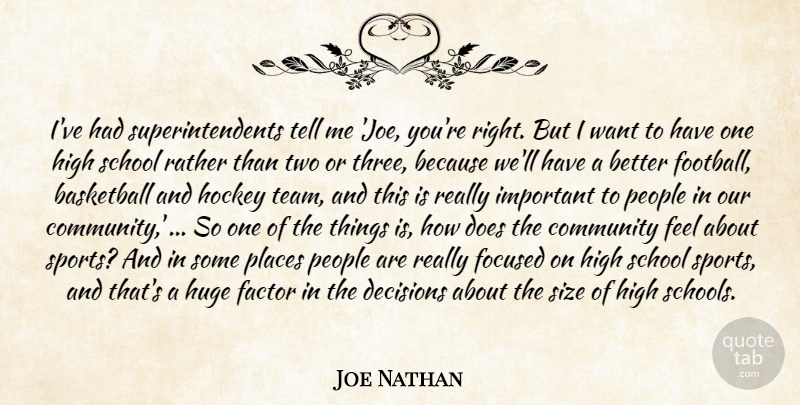 Joe Nathan Quote About Basketball, Community, Decisions, Factor, Focused: Ive Had Superintendents Tell Me...