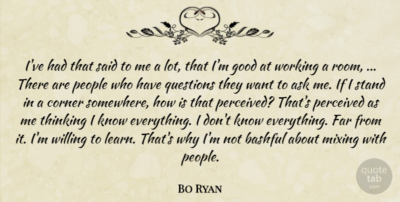 Bo Ryan Quote About Ask, Bashful, Corner, Far, Good: Ive Had That Said To...