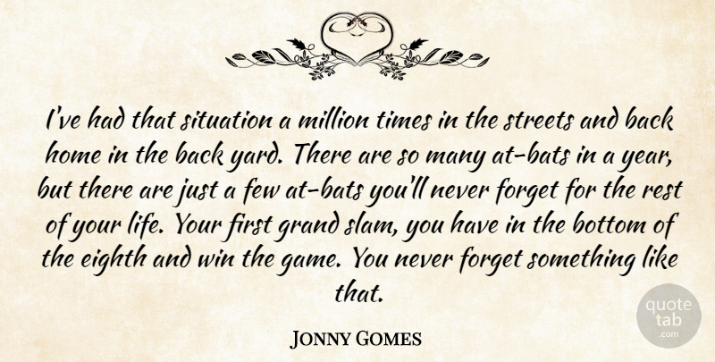 Jonny Gomes Quote About Bottom, Eighth, Few, Forget, Grand: Ive Had That Situation A...