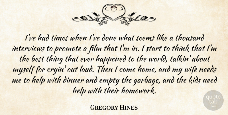Gregory Hines Quote About Best, Dinner, Empty, Happened, Home: Ive Had Times When Ive...