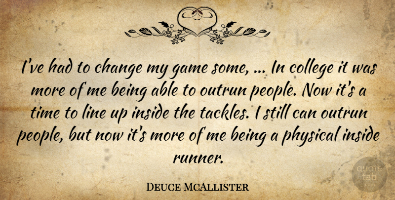Deuce McAllister Quote About Change, College, Football, Game, Inside: Ive Had To Change My...