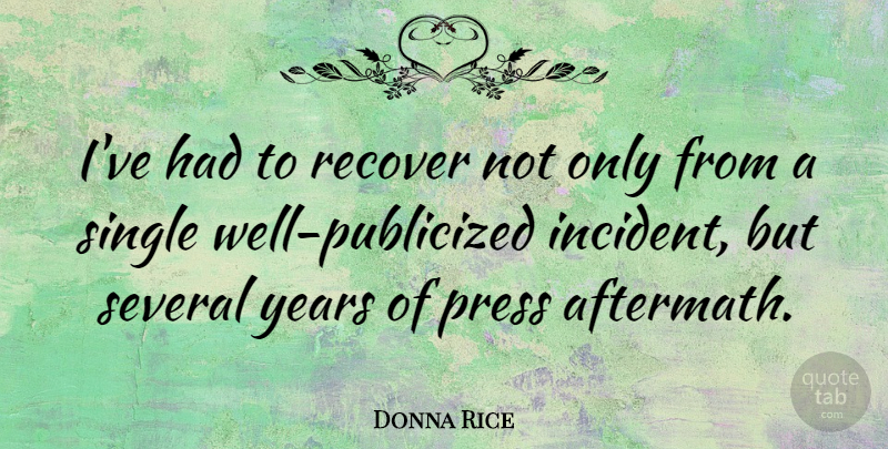 Donna Rice Quote About American Celebrity, Several: Ive Had To Recover Not...