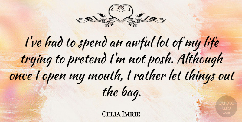 Celia Imrie Quote About Trying, Bags, Mouths: Ive Had To Spend An...