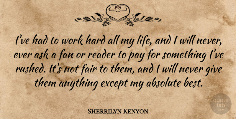 Sherrilyn Kenyon Quote About Hard Work, Giving, Fans: Ive Had To Work Hard...