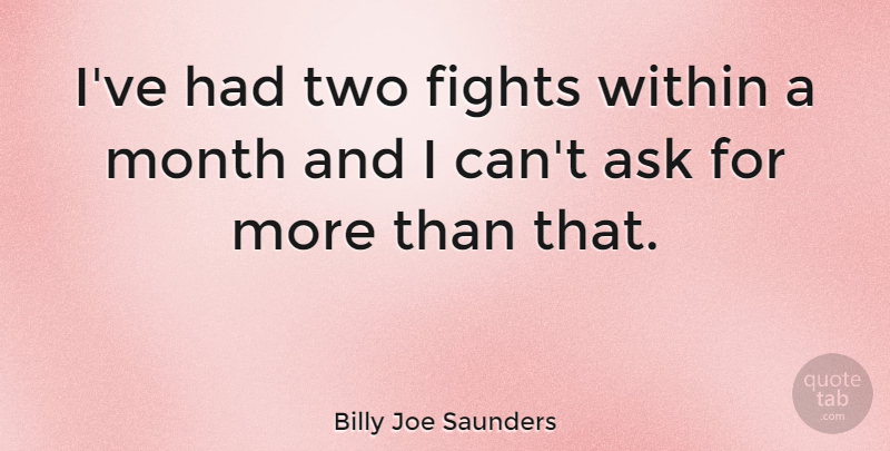 Billy Joe Saunders Quote About Fighting, Two, Months: Ive Had Two Fights Within...
