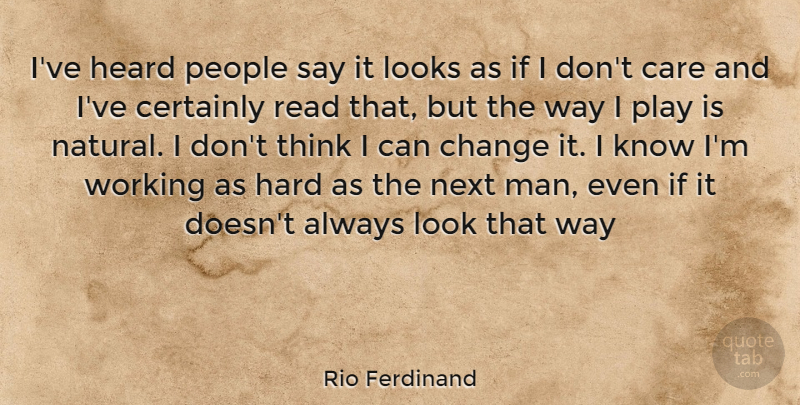 Rio Ferdinand Quote About Men, Thinking, Play: Ive Heard People Say It...