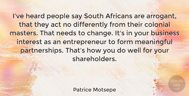 Patrice Motsepe Quote About Act, Business, Change, Colonial, Form: Ive Heard People Say South...
