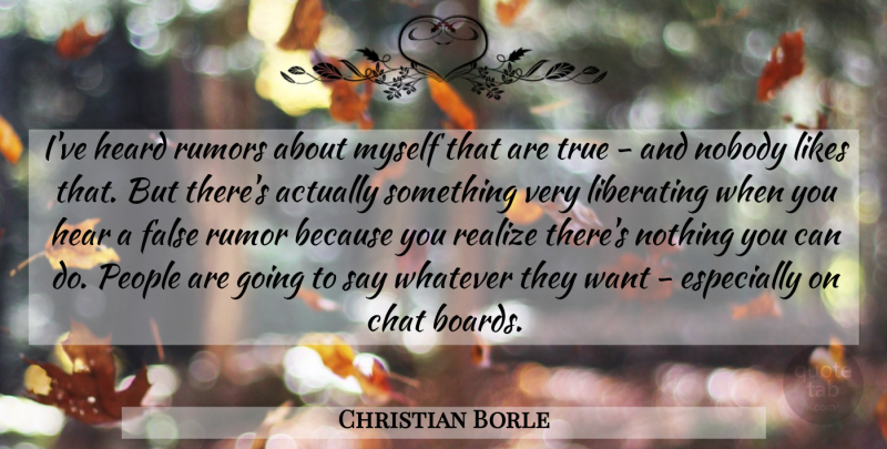 Christian Borle Quote About Chat, False, Heard, Liberating, Likes: Ive Heard Rumors About Myself...