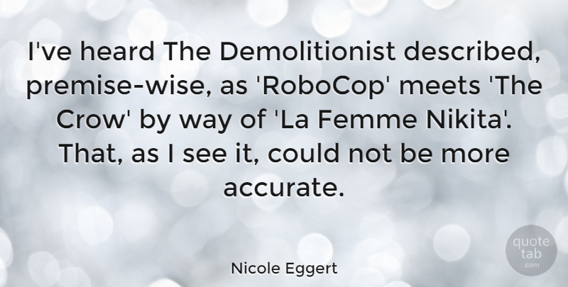 Nicole Eggert Quote About Femme: Ive Heard The Demolitionist Described...