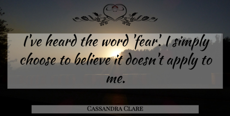 Cassandra Clare Quote About Believe, Jace, Heard: Ive Heard The Word Fear...
