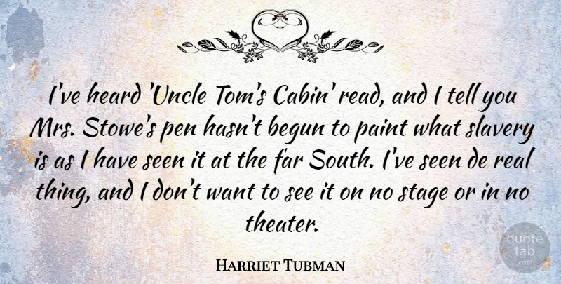 Harriet Tubman Quote About Begun, Far, Heard, Paint, Pen: Ive Heard Uncle Toms Cabin...