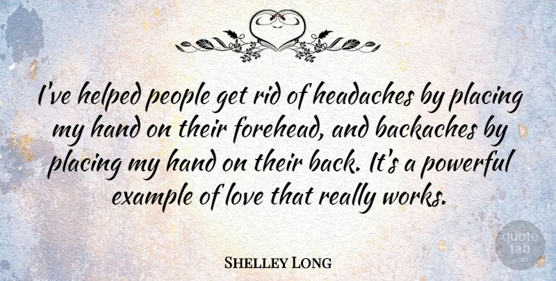 Shelley Long Quote About Powerful, Hands, People: Ive Helped People Get Rid...
