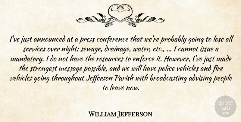 William Jefferson Quote About Announced, Cannot, Conference, Enforce, Fire: Ive Just Announced At A...