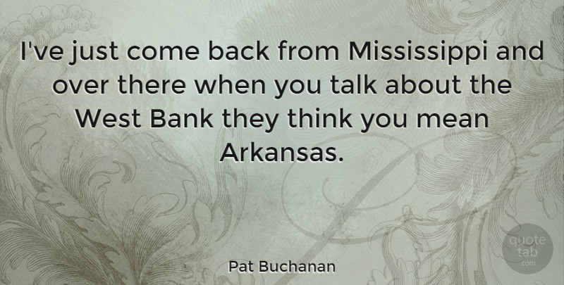 Pat Buchanan Quote About Mean, Thinking, West: Ive Just Come Back From...