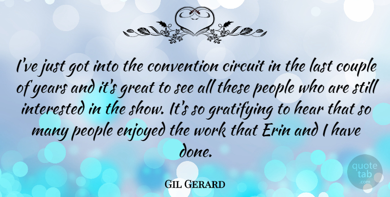 Gil Gerard Quote About Circuit, Convention, Couple, Enjoyed, Gratifying: Ive Just Got Into The...