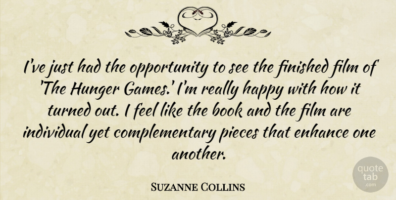 Suzanne Collins Quote About Enhance, Finished, Individual, Opportunity, Pieces: Ive Just Had The Opportunity...